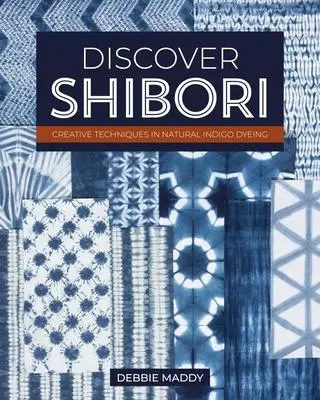 Cover: 9781644034163 | Discover Shibori | Creative Techniques in Natural Indigo Dyeing | Buch