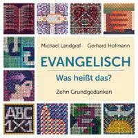 Cover: 9783766844163 | Evangelisch - Was heißt das? | Zehn Grundgedanken | Michael Landgraf