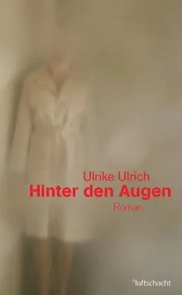 Cover: 9783902844163 | Hinter den Augen | Eine Untersuchung - Roman | Ulrike Ulrich | Buch