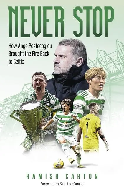 Cover: 9781801504263 | Never Stop | How Ange Postecoglou Brought the Fire Back to Celtic