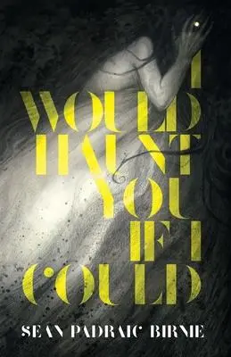 Cover: 9781988964263 | I Would Haunt You if I Could | Seán Padraic Birnie | Taschenbuch