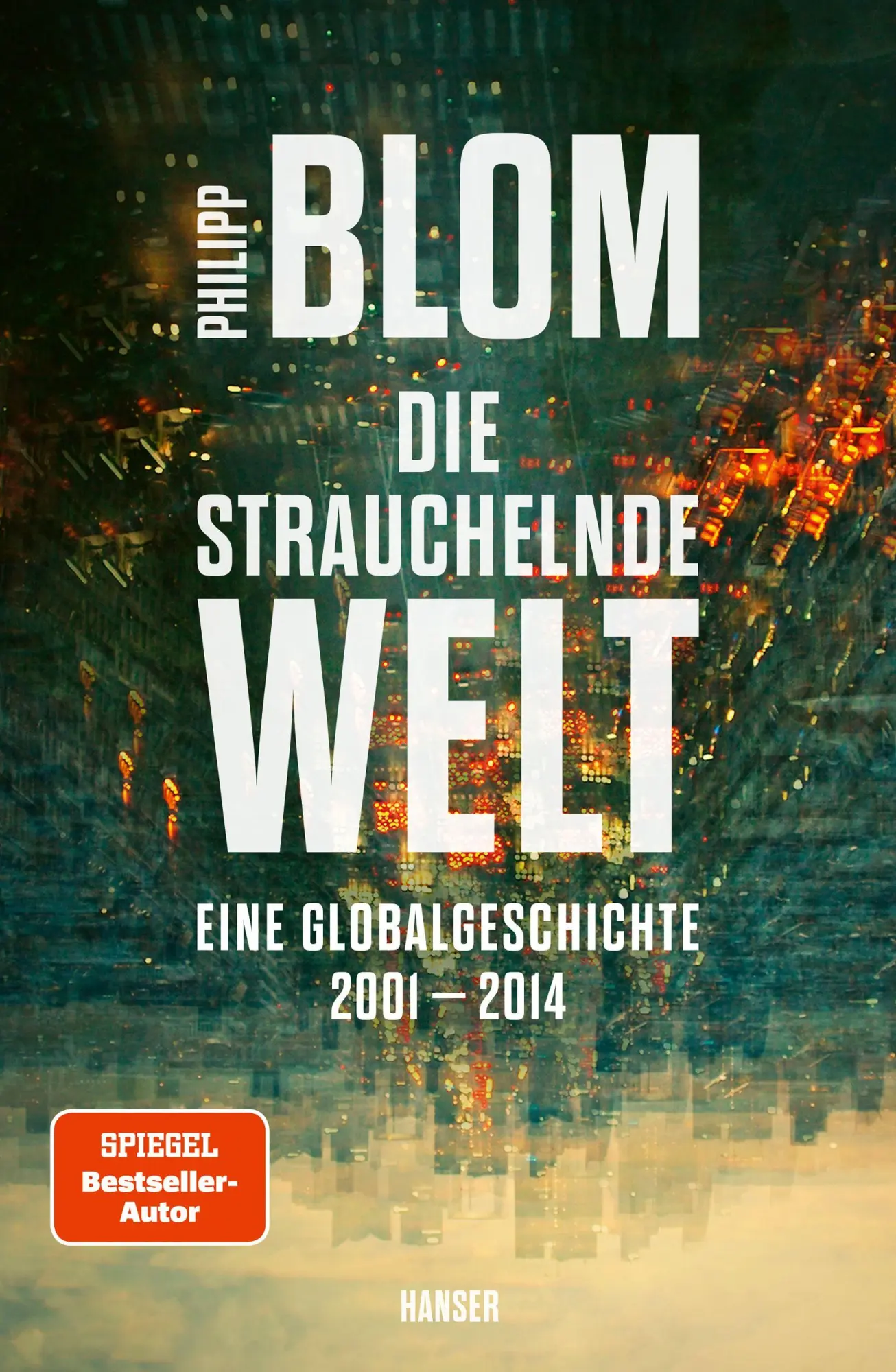 Cover: 9783446284463 | Die strauchelnde Welt | Eine Globalgeschichte 2001-2014 | Philipp Blom