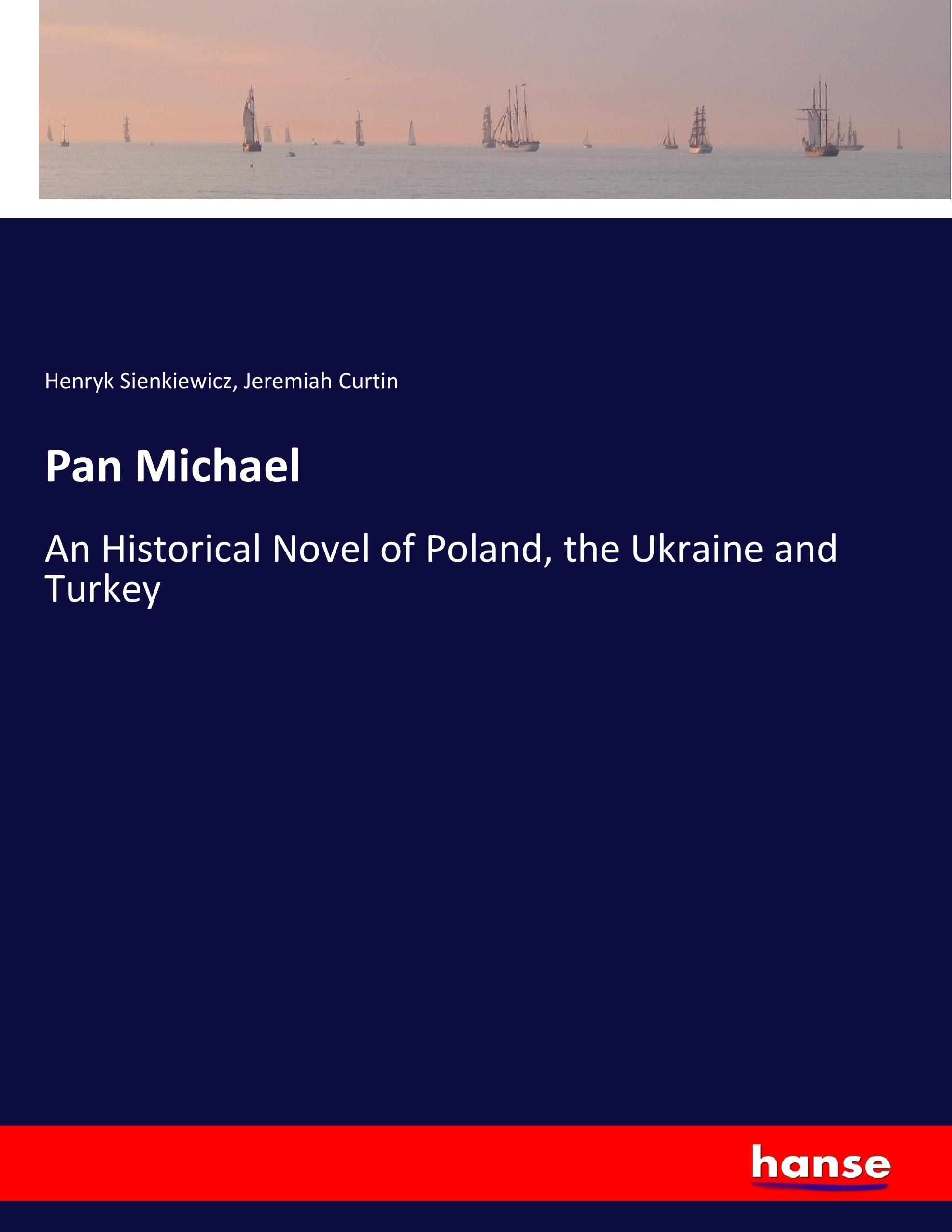 Pan Michael | An Historical Novel of Poland, the Ukraine and Turkey | Henryk Sienkiewicz (u. a.) | Taschenbuch | Paperback | 560 S. | Englisch | 2017 | hansebooks | EAN 9783337294663 - Sienkiewicz, Henryk