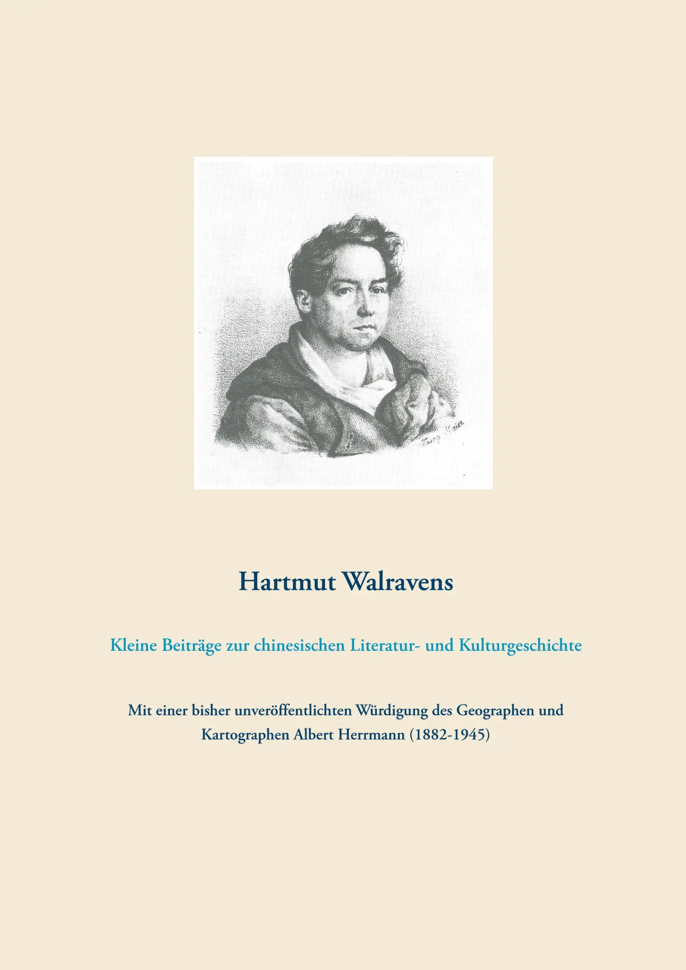 Kleine Beiträge zur chinesischen Literatur- und Kulturgeschichte: Mit einer bisher unveröffentlichten Würdigung des Geographen und Kartographen Albert Herrmann (1882-1945)