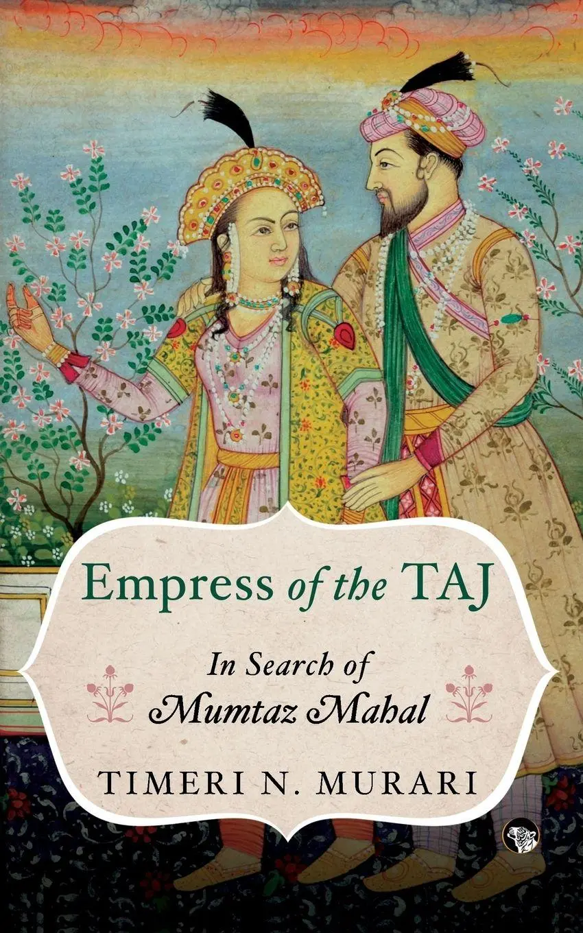 Cover: 9789388874663 | Empress of the Taj | In Search of Mumtaz Mahal | Timeri N. Murari