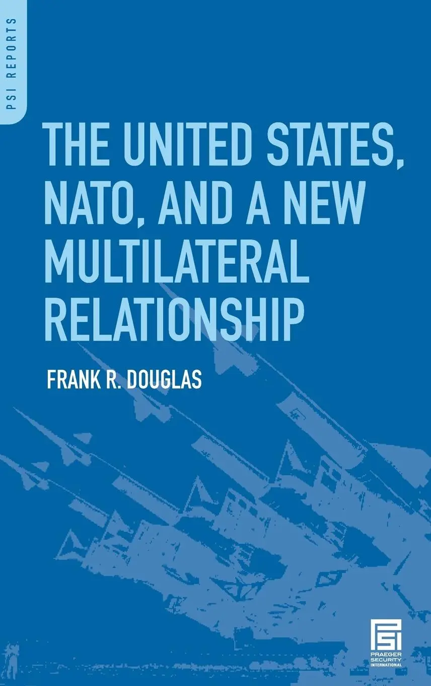 Cover: 9780313344763 | The United States, NATO, and a New Multilateral Relationship | Douglas