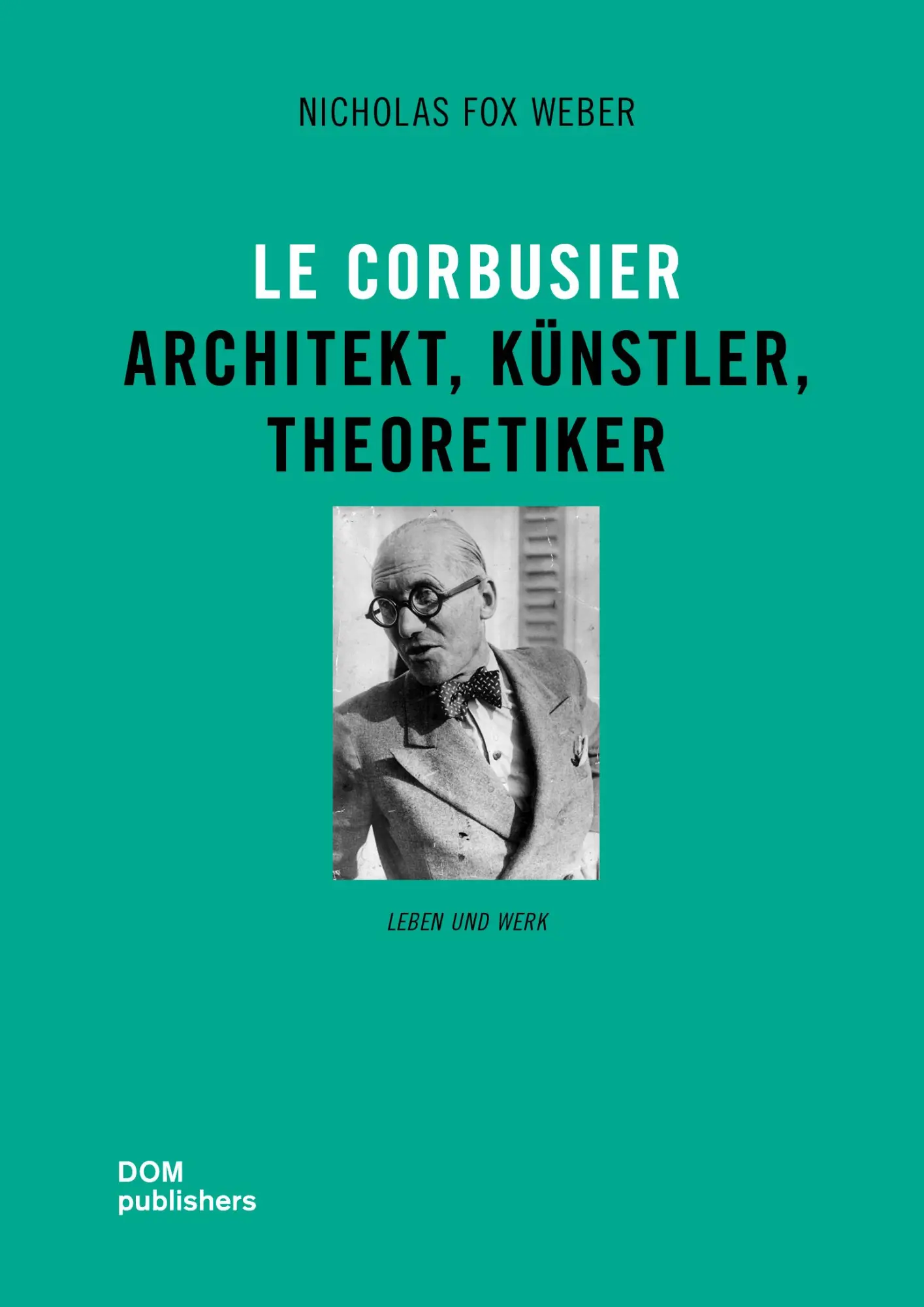 Cover: 9783869224763 | Le Corbusier | Architekt, Künstler, Theoretiker | Nicholas Fox Weber