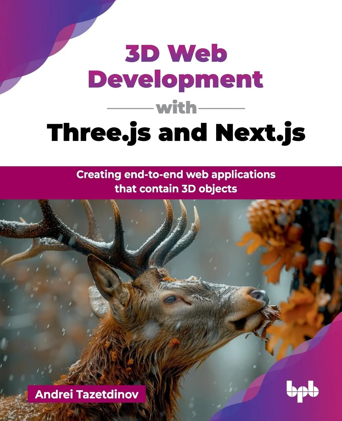 Cover: 9789365895063 | 3D Web Development with Three.js and Next.js | Andrei Tazetdinov