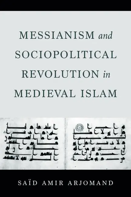 Cover: 9780520425163 | Messianism and Sociopolitical Revolution in Medieval Islam | Arjomand