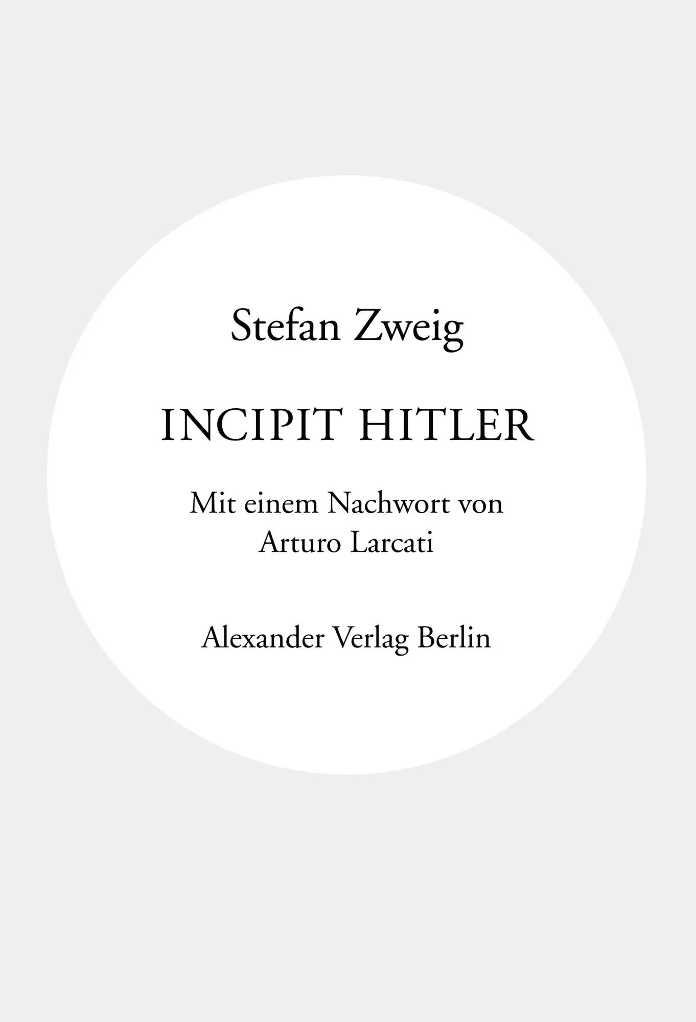 Cover: 9783895815263 | Incipit Hitler | Mit einem Nachwort von Arturo Larcati | Stefan Zweig