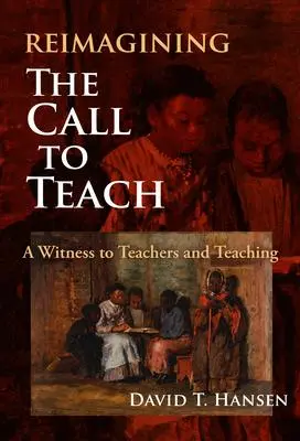 Cover: 9780807765463 | Reimagining the Call to Teach | A Witness to Teachers and Teaching
