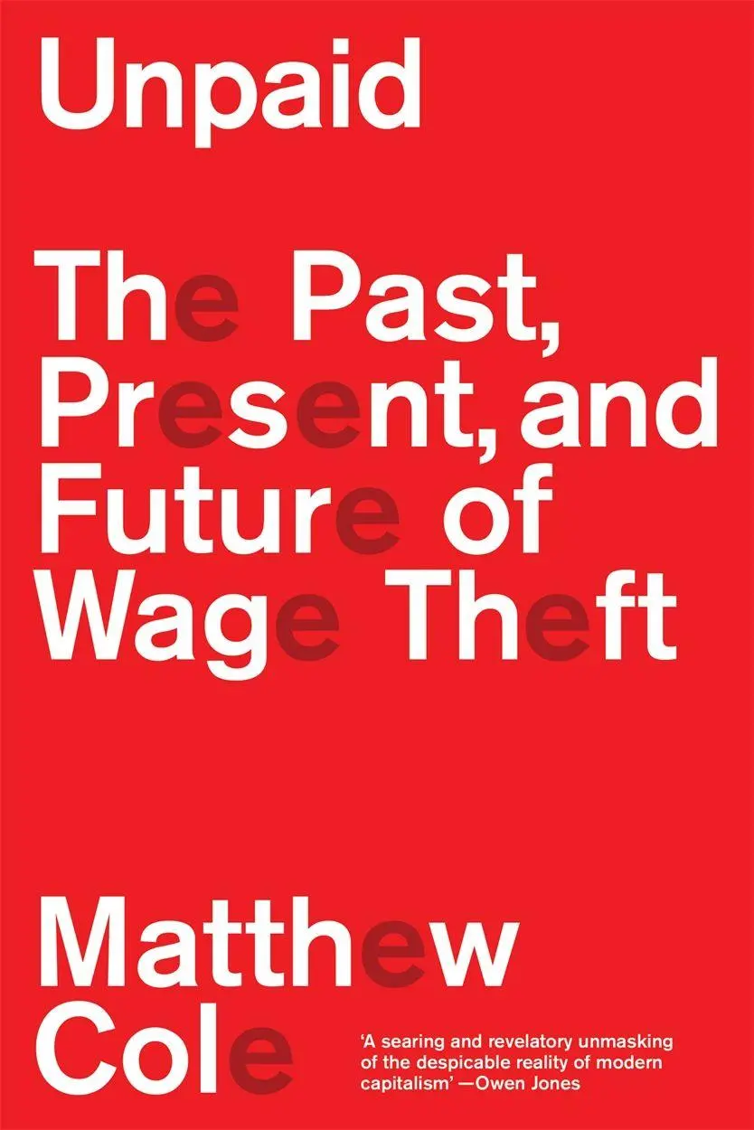 Cover: 9781804295663 | Unpaid | The Past, Present and Future of Wage Theft | Matthew Cole