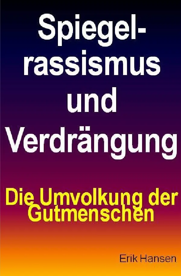Cover: 9783741875663 | Spiegelrassismus und Verdrängung | Die Umvolkung der Gutmenschen