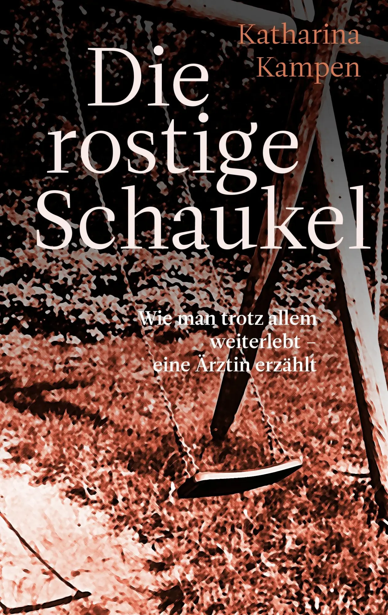 Cover: 9783833485763 | Die rostige Schaukel | Katharina Kampen | Taschenbuch | 252 S. | 2007