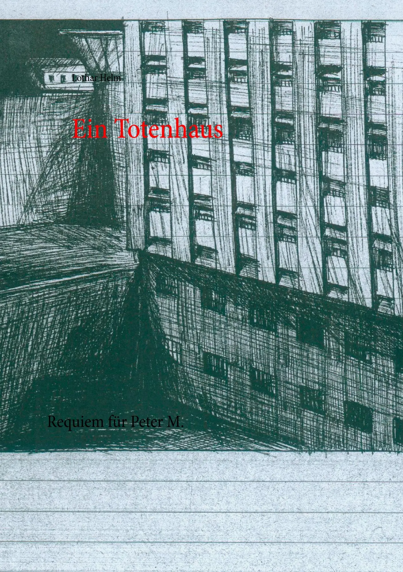 Cover: 9783735775863 | Ein Totenhaus | Requiem für Peter M. | Lothar Helm | Taschenbuch