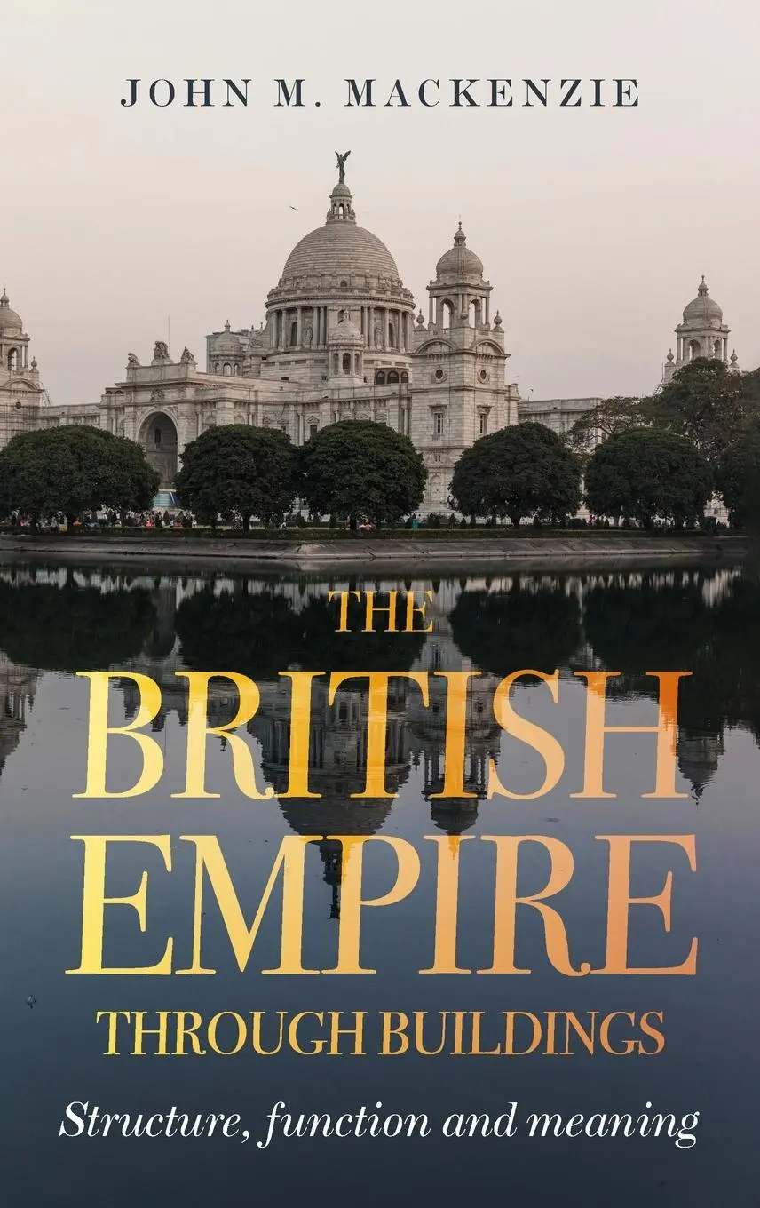Cover: 9781526145963 | The British Empire Through Buildings | Structure, Function and Meaning