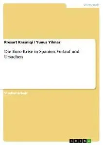 Cover: 9783668375963 | Die Euro-Krise in Spanien. Verlauf und Ursachen | Yunus Yilmaz (u. a.)