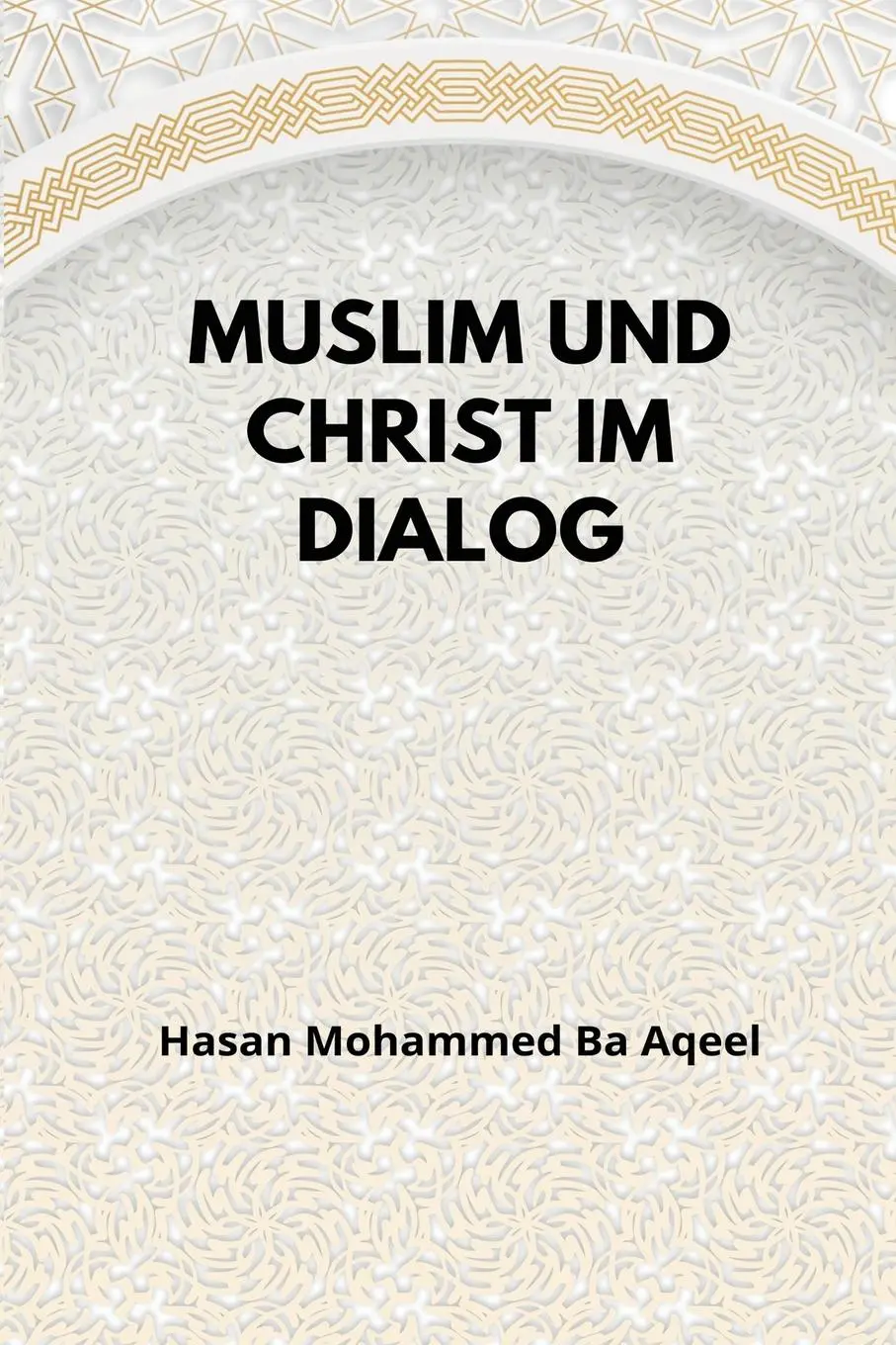 Cover: 9781805456063 | Muslim und Christ im Dialog | Hasan Mohammed Ba Aqeel | Taschenbuch