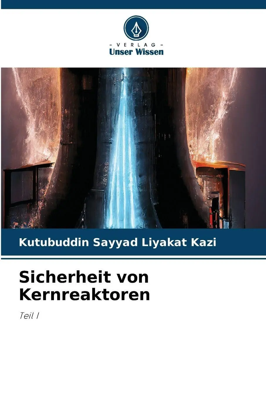 Cover: 9786630006063 | Sicherheit von Kernreaktoren | Teil I | Kutubuddin Sayyad Liyakat Kazi