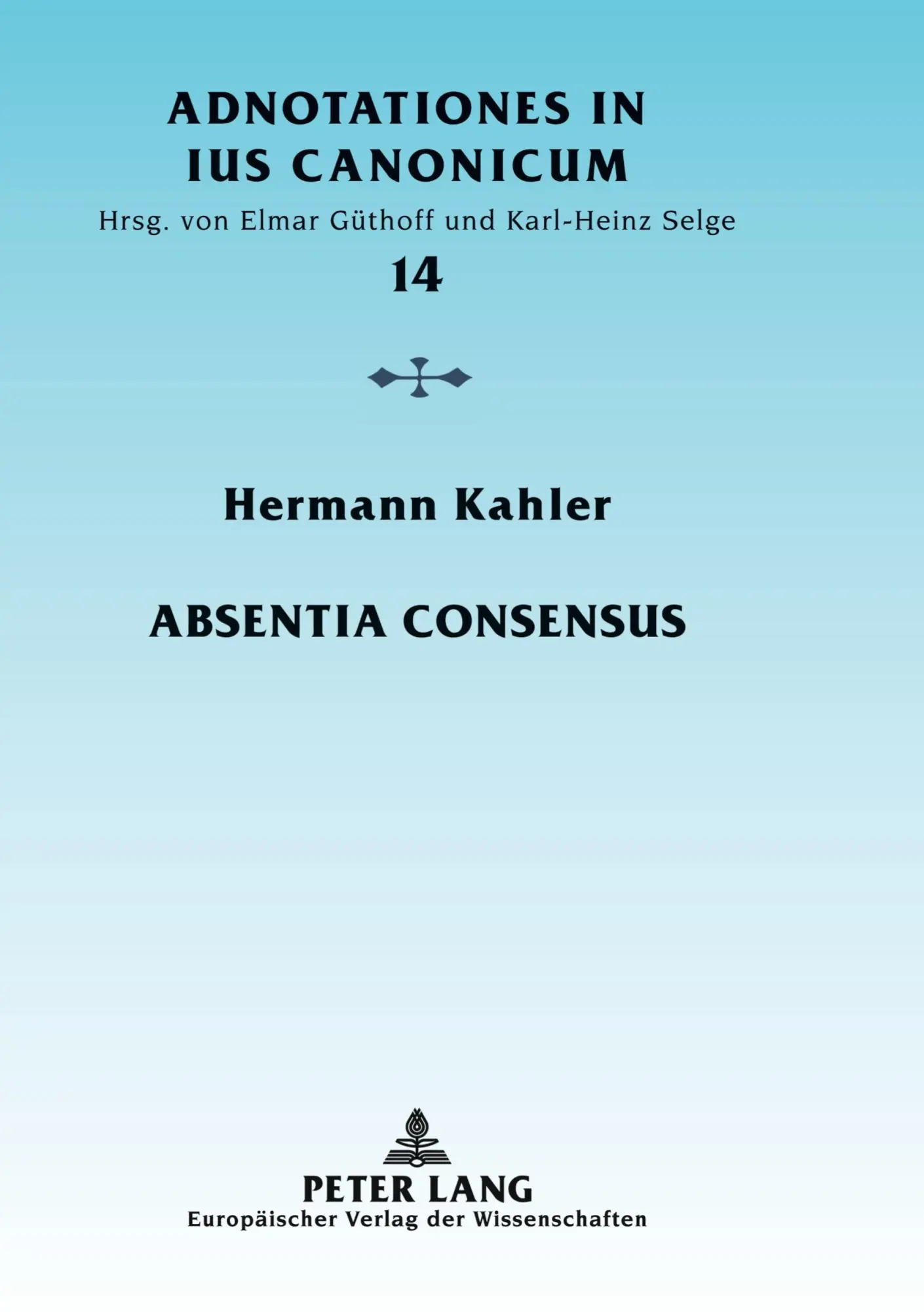 Absentia consensus: Der fehlende Mindestwille zur Ehe als Ehenichtigkeitsgrund (Adnotationes in Jus Canonicum)