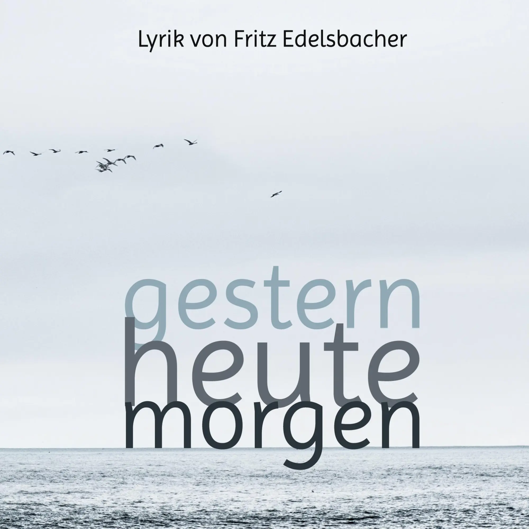 Cover: 9783758306563 | gestern - heute - morgen | Lyrik von Fritz Edelsbacher | Edelsbacher