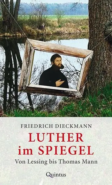 Cover: 9783945256763 | Luther im Spiegel | Von Lessing bis Thomas Mann | Friedrich Dieckmann