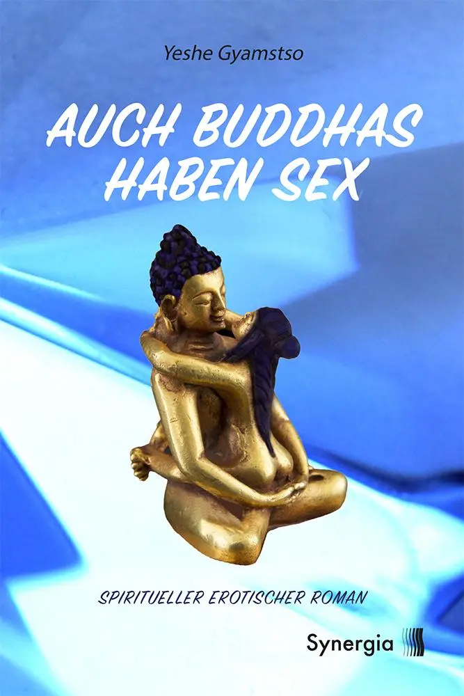 Cover: 9783907246863 | Auch Buddhas haben Sex | Spiritueller erotischer Roman | Yeshe Gyamtso