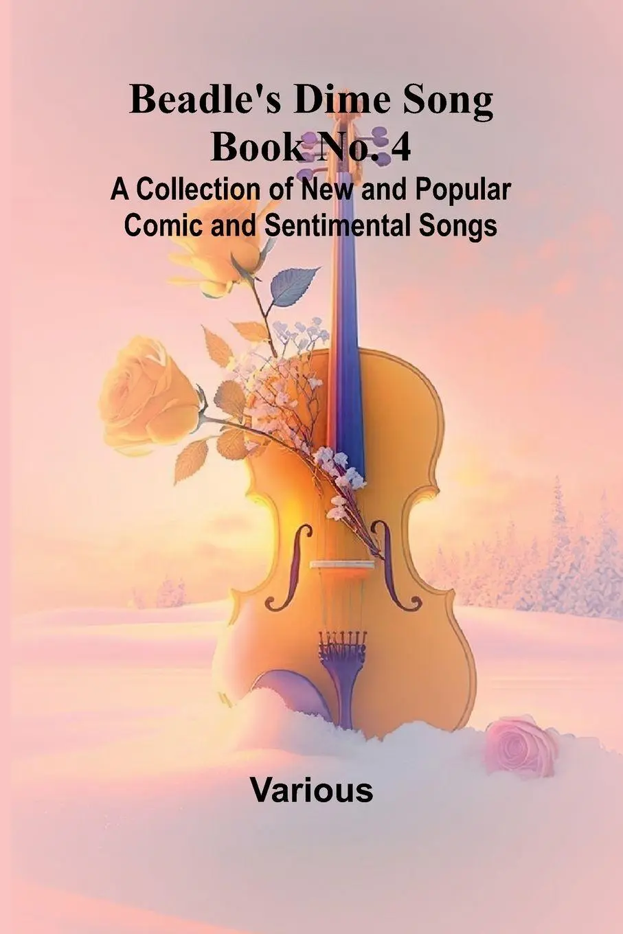 Cover: 9789367246863 | Beadle's Dime Song Book No. 4; A Collection of New and Popular...