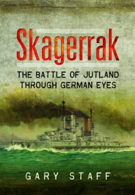 Cover: 9781399077163 | Skagerrak | The Battle of Jutland Through German Eyes | Gary Staff