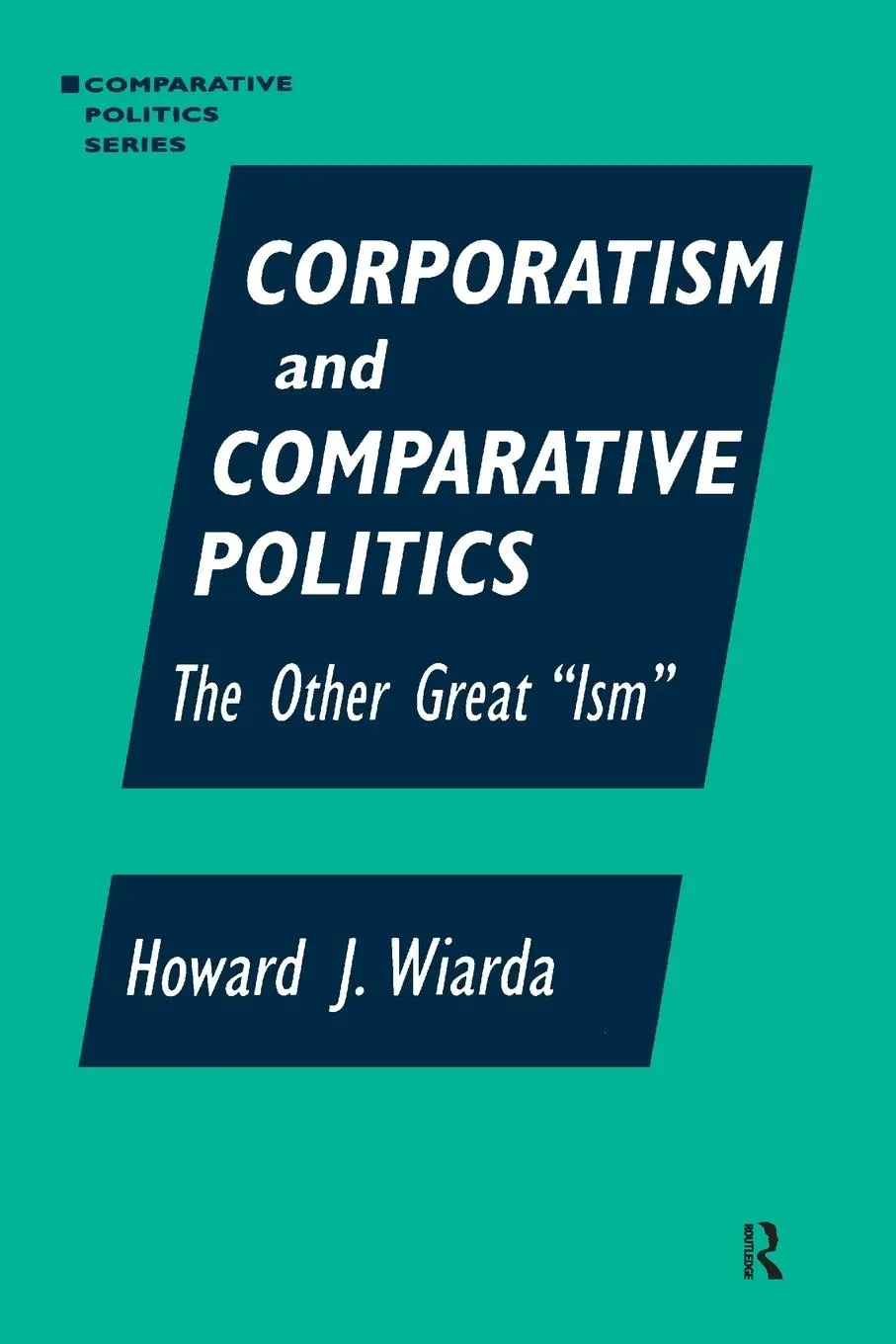 Cover: 9781563247163 | Corporatism and Comparative Politics | The Other Great "Ism" | Wiarda