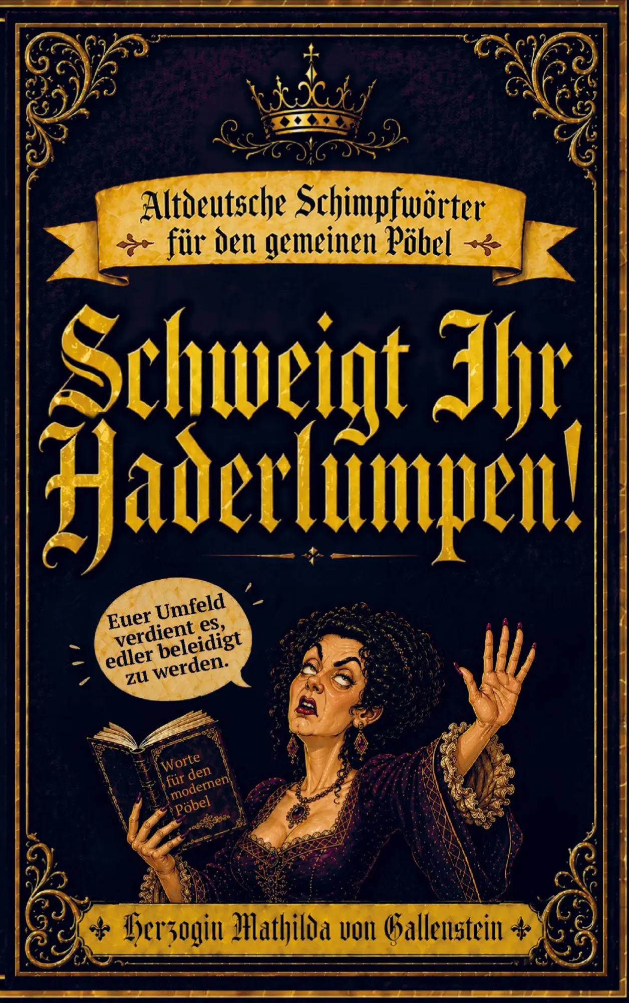 Cover: 9783910777163 | Schweigt Ihr Haderlumpen! | Herzogin Mathilda von Gallenstein | Buch