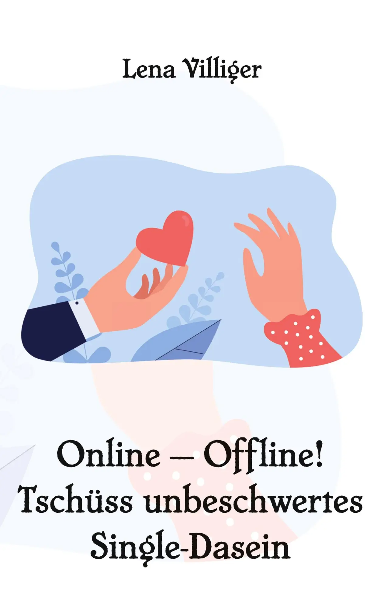 Cover: 9783988857163 | Online - Offline! Tschüss unbeschwertes Single-Dasein | Lena Villiger