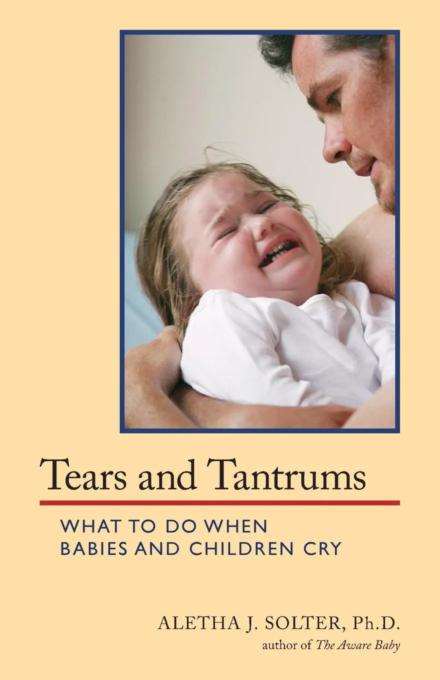 Cover: 9780961307363 | Tears and Tantrums | What to Do When Babies and Children Cry | Solter Cover: 9780961307363 | Tears and Tantrums | What to Do When Babies and Children Cry | Solter