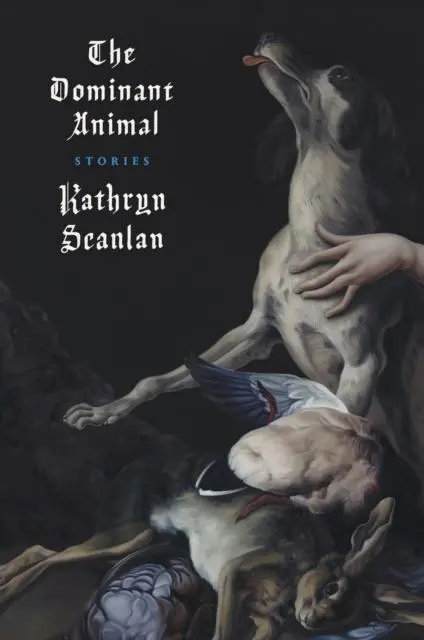 Cover: 9781911547563 | The Dominant Animal | Kathryn Scanlan | Taschenbuch | Englisch | 2020
