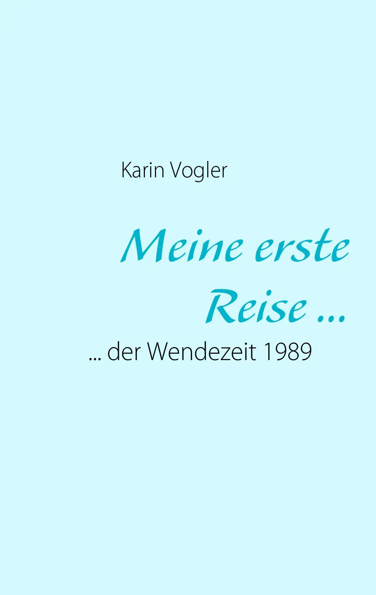 Cover: 9783842327863 | Meine erste Reise ... | ... der Wendezeit 1989 | Karin Vogler | Buch