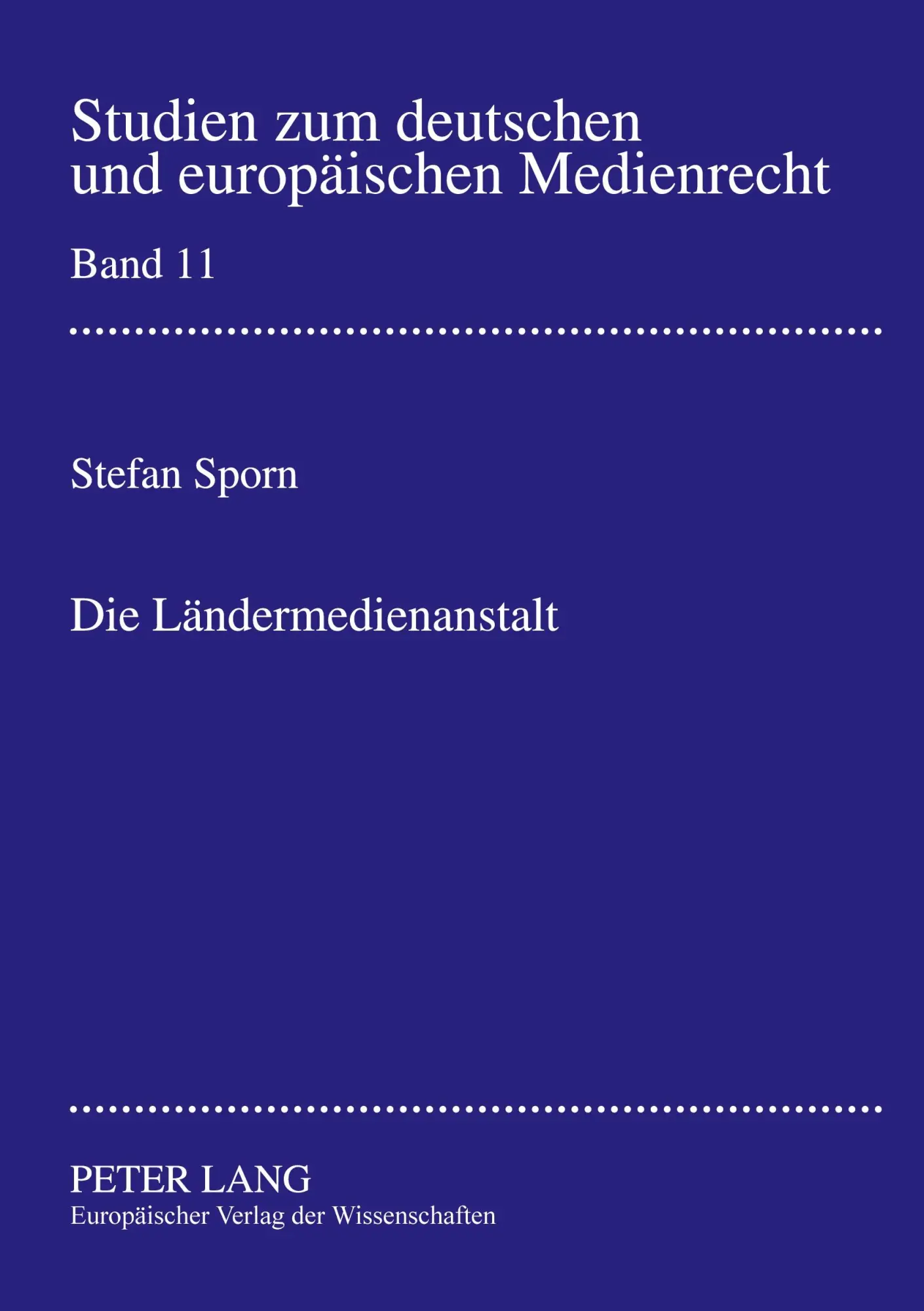Die Ländermedienanstalt: Zur Zukunft der Aufsicht über den privaten Rundfunk in Deutschland und Europa (Studien zum deutschen und europäischen Medienrecht)