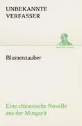 Cover: 9783842487963 | Blumenzauber (Novelle aus der Mingzeit) | Eine chinesische Novelle