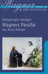 Cover: 9783826078163 | Wagners Parsifal | Text, Musik, Theologie | Giangiorgio Satragni
