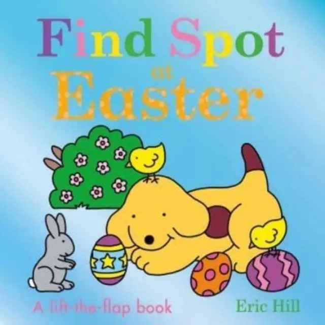Cover: 9780241558263 | Find Spot at Easter | A Lift-the-Flap Story | Eric Hill | Buch | 16 S.