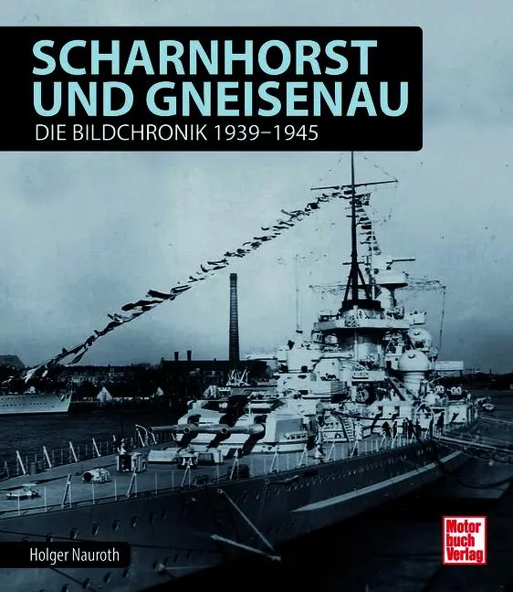 Cover: 9783613048263 | Scharnhorst und Gneisenau | Die Bildchronik 1939-1945 | Holger Nauroth