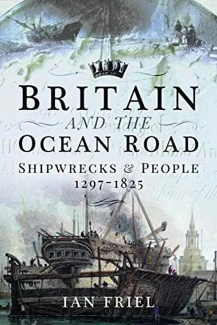 Cover: 9781526738363 | Britain and the Ocean Road | Shipwrecks and People, 1297-1825 | Friel