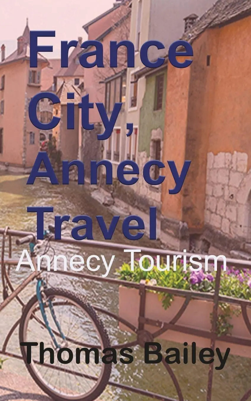 Cover: 9781715758363 | France City, Annecy Travel | Annecy Tourism | Thomas Bailey | Buch