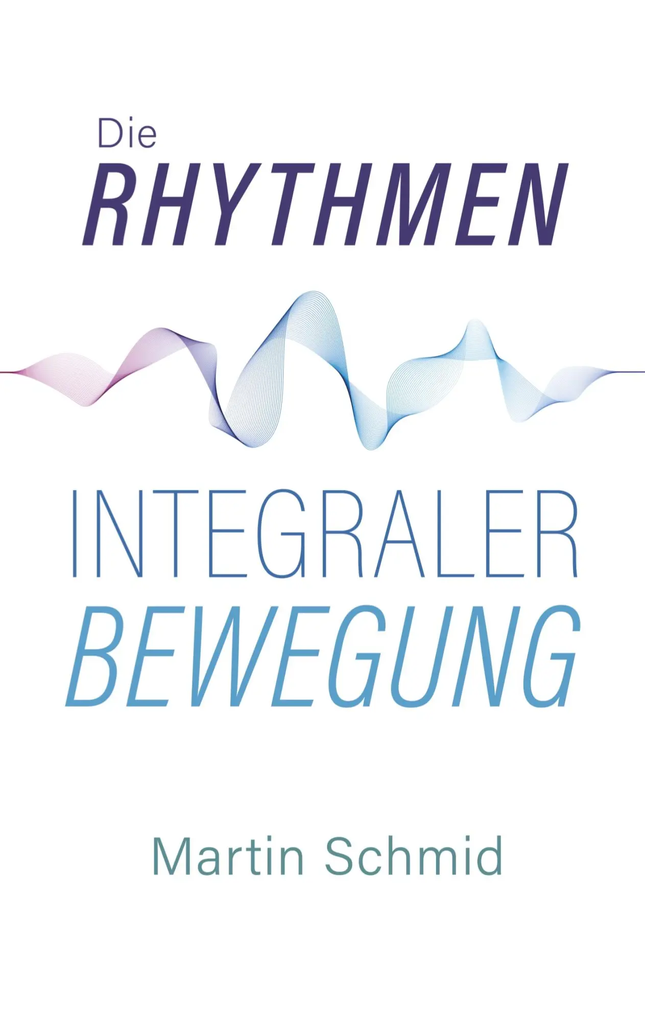 Cover: 9783906318363 | Die Rhythmen integraler Bewegung | Martin Schmid | Taschenbuch | 84 S.
