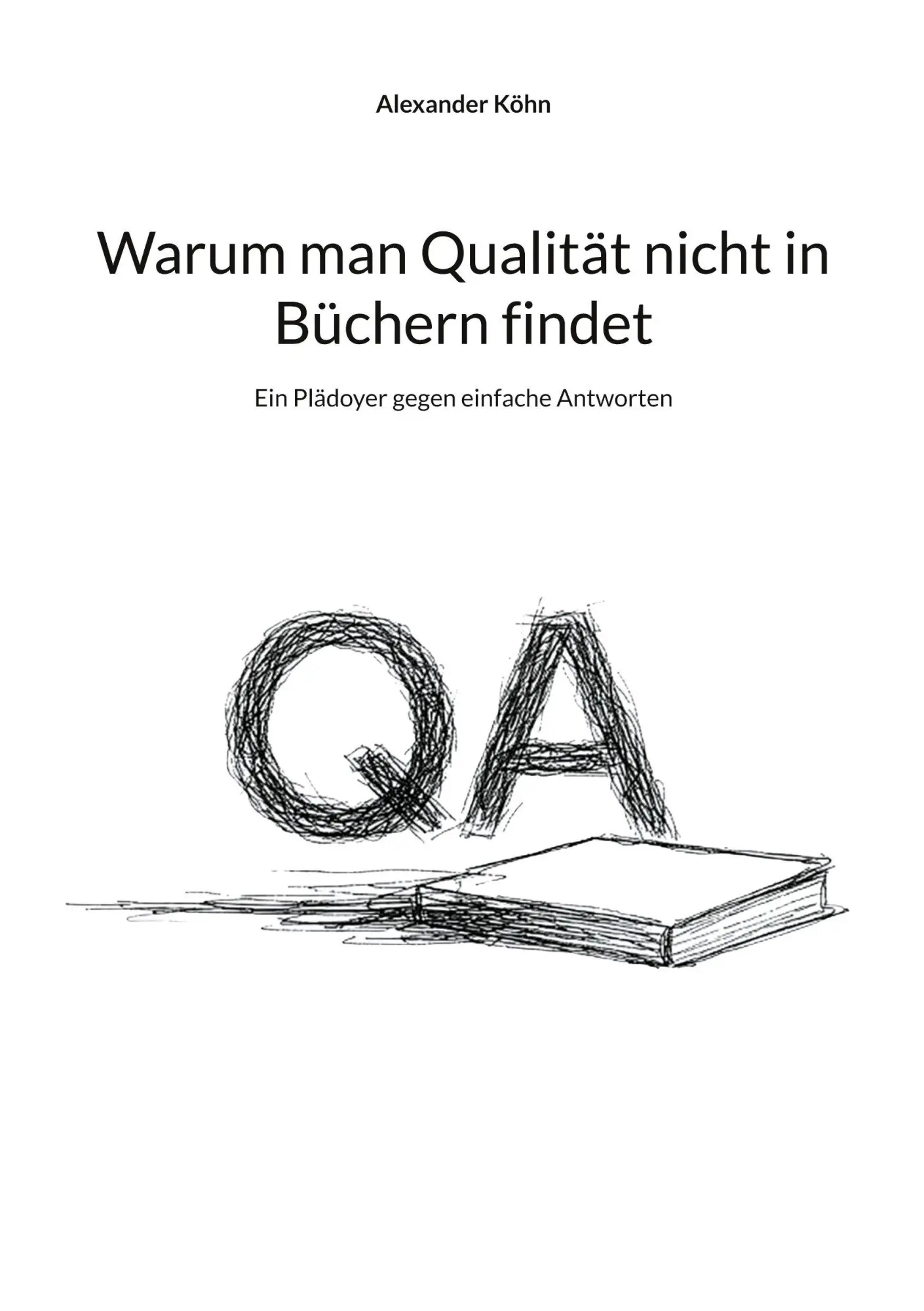 Cover: 9783695748563 | Warum man Qualität nicht in Büchern findet | Alexander Köhn | Buch