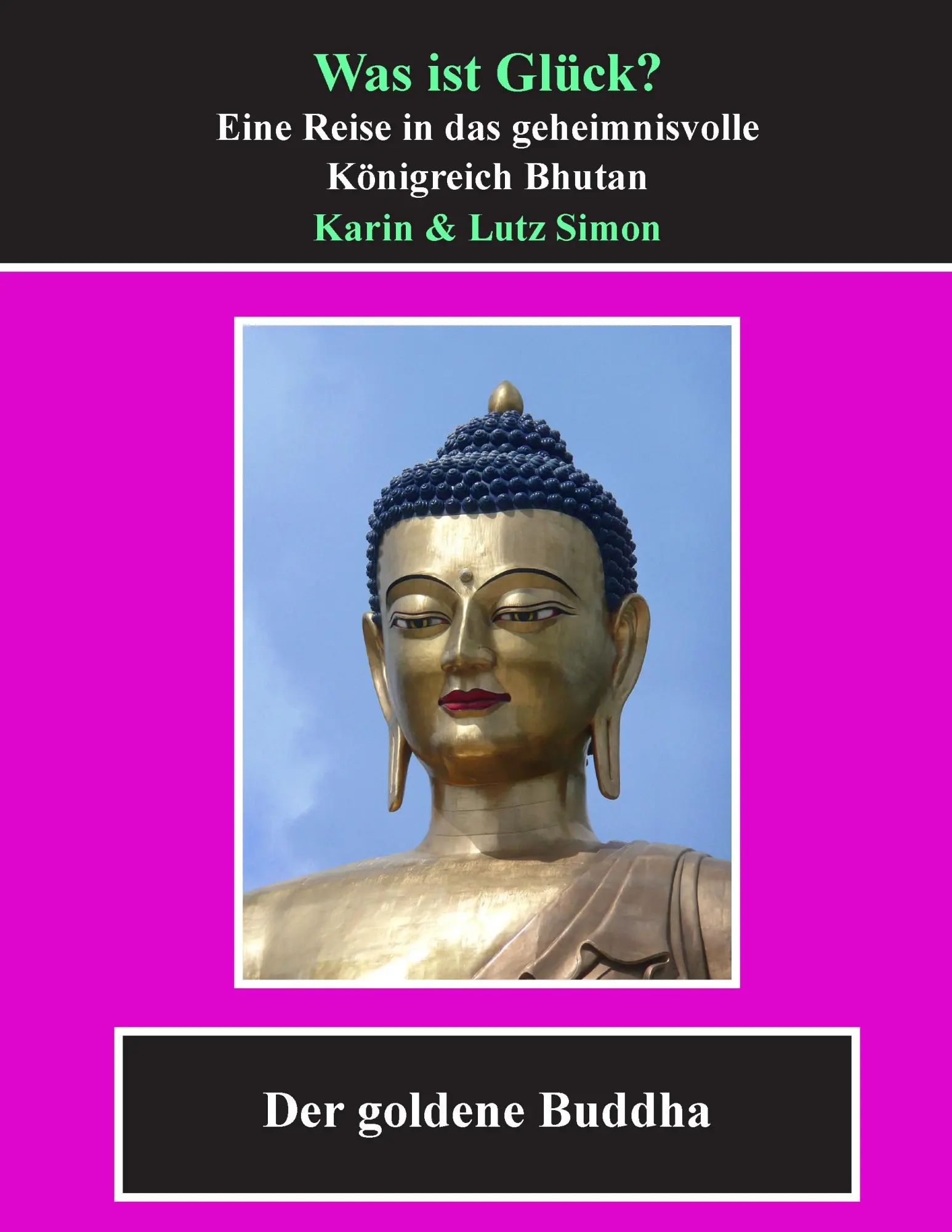 Was ist Glück?: Eine Reise in das geheimnisvolle Königreich Bhutan