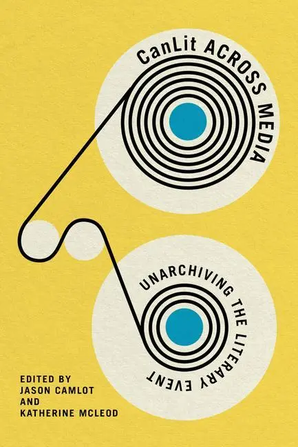 Cover: 9780773558663 | CanLit Across Media – Unarchiving the Literary Event | Camlot (u. a.)