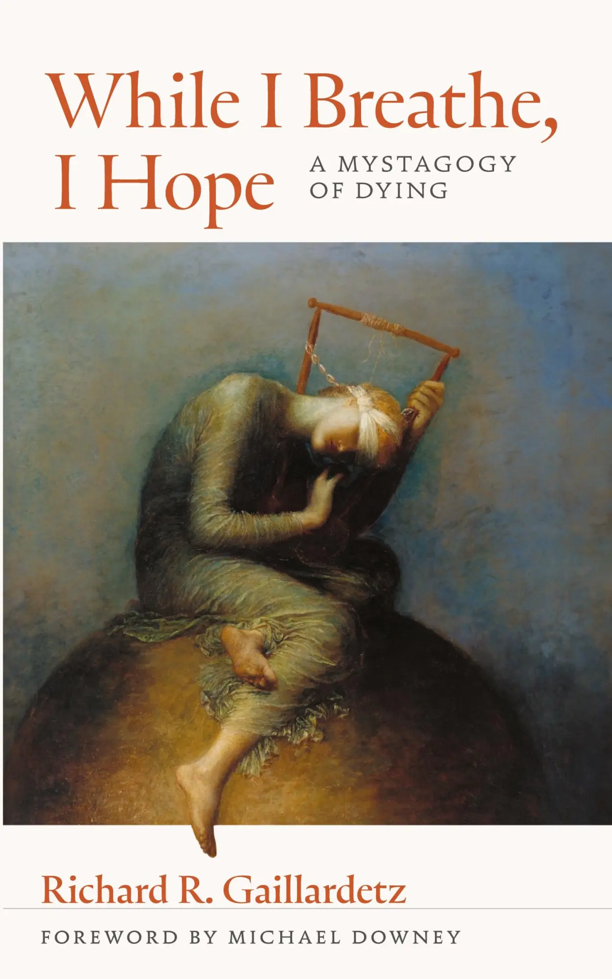 Cover: 9780814688663 | While I Breathe, I Hope | A Mystagogy of Dying | Richard R Gaillardetz
