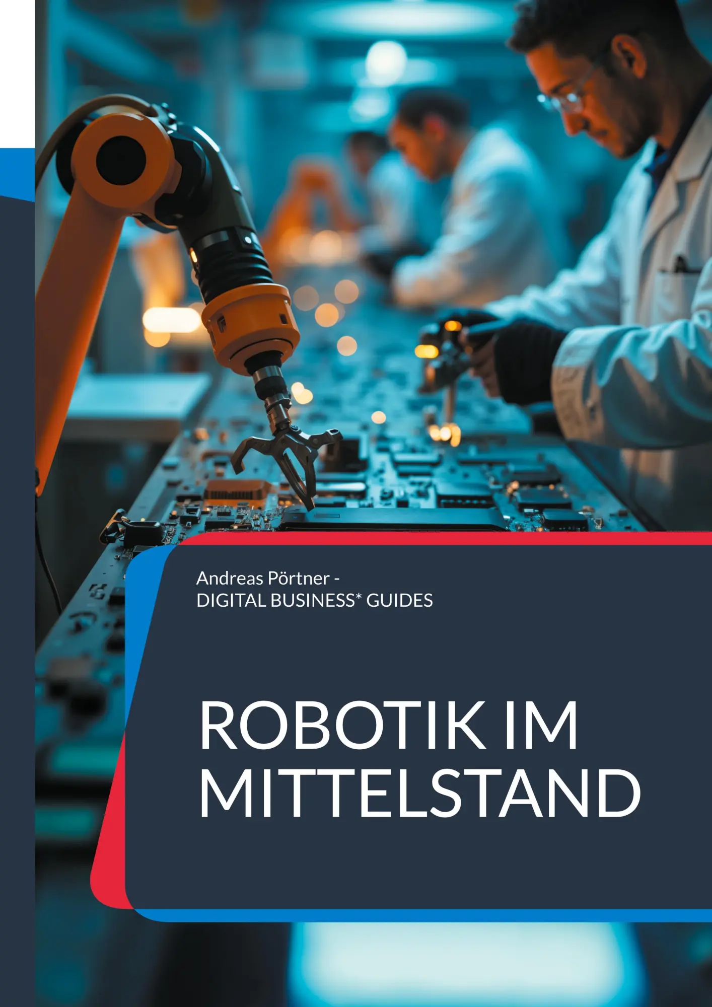 Robotik im Mittelstand: Roboter-Auswahl und Roboter-Einführung erfolgreich meistern (DIGITAL BUSINESS GUIDES)