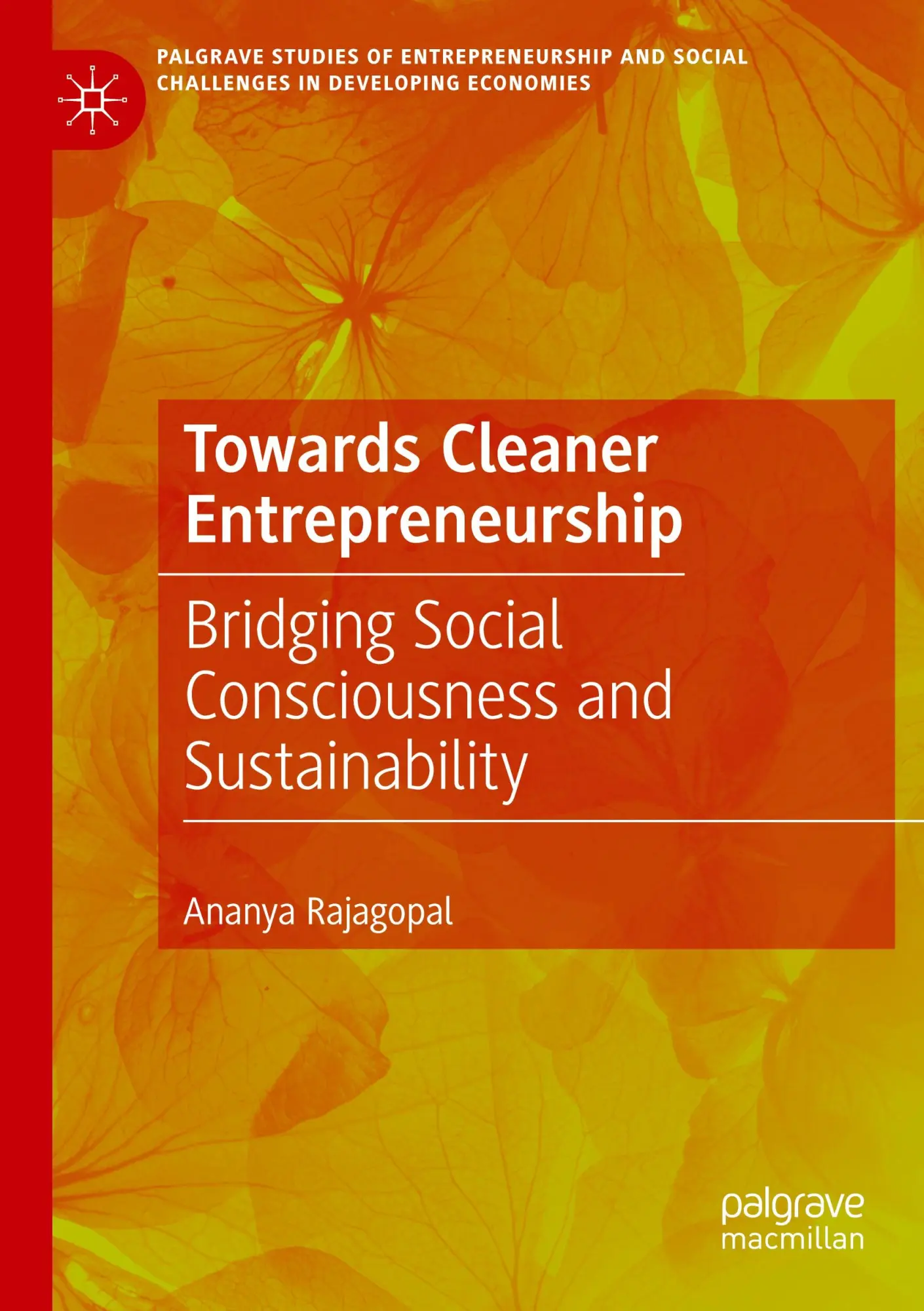 Towards Cleaner Entrepreneurship: Bridging Social Consciousness and Sustainability (Palgrave Studies of Entrepreneurship and Social Challenges in Developing Economies)