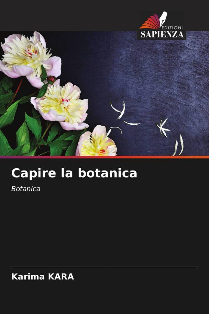 Capire la botanica | Botanica | Karima Kara | Taschenbuch | Paperback | Italienisch | 2024 | Edizioni Sapienza | EAN 9786207018963 - Kara, Karima